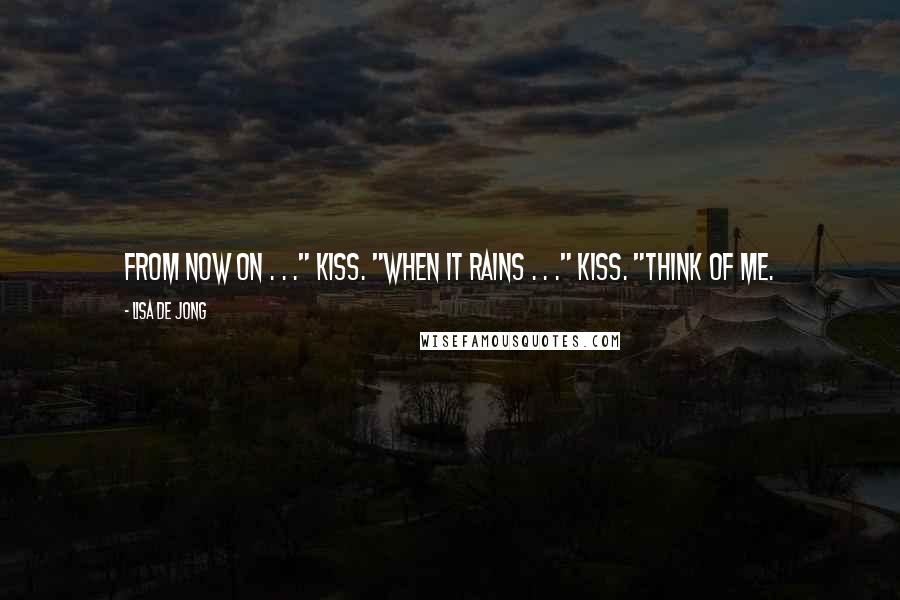 Lisa De Jong quotes: From now on . . ." kiss. "When it rains . . ." kiss. "Think of me.