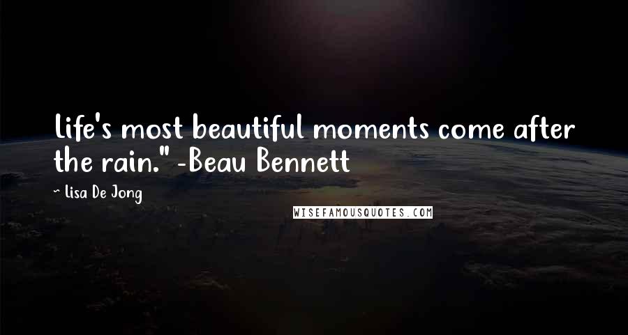 Lisa De Jong quotes: Life's most beautiful moments come after the rain." -Beau Bennett