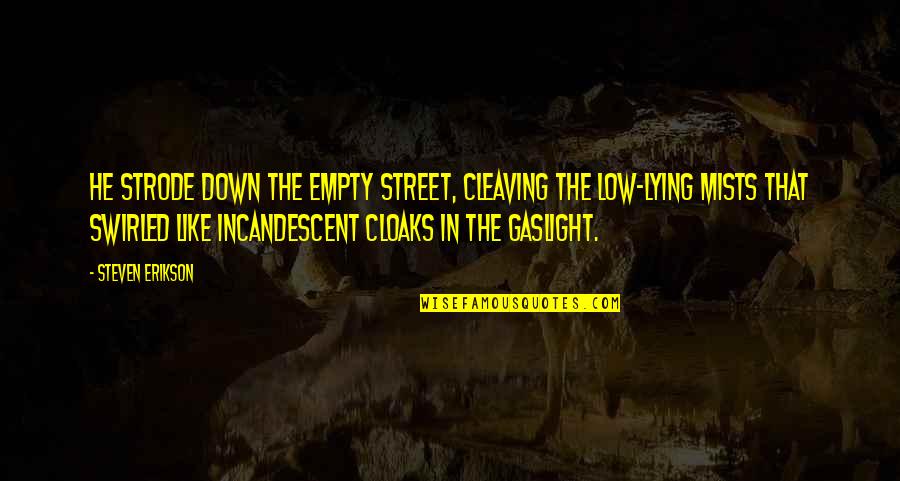 Lisa Edelstein Quotes By Steven Erikson: He strode down the empty street, cleaving the Lisa Edelstein Quotes By Steven Erikson: He strode down the empty street, cleaving the