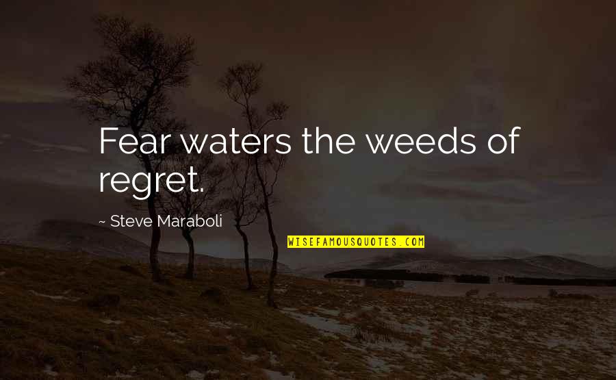 Lisa Eldridge Quotes By Steve Maraboli: Fear waters the weeds of regret. Lisa Eldridge Quotes By Steve Maraboli: Fear waters the weeds of regret.