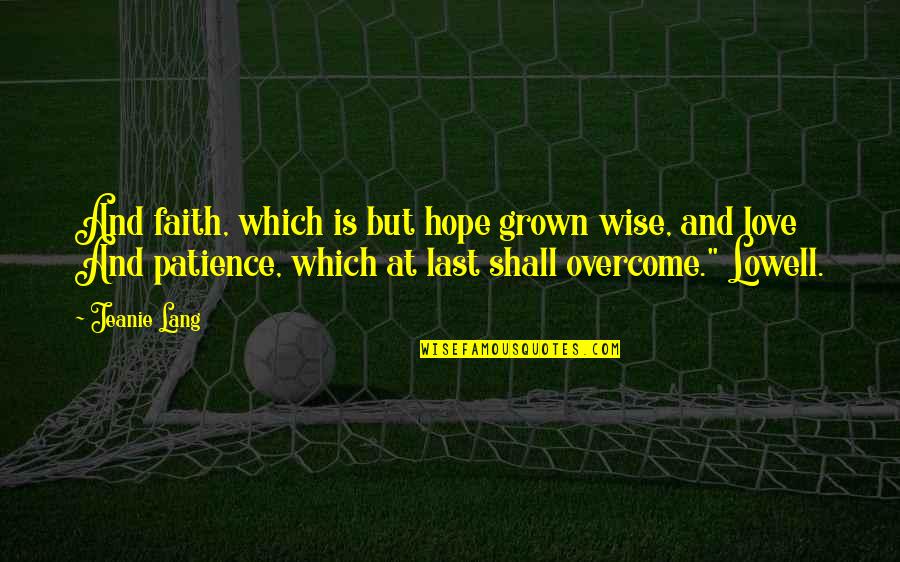Lisa Emery Quotes By Jeanie Lang: And faith, which is but hope grown wise,