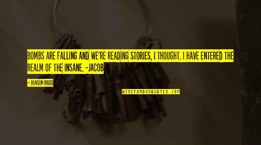 Lisa Fernandez Famous Quote Quotes By Ransom Riggs: Bombs are falling and we're reading stories, I Lisa Fernandez Famous Quote Quotes By Ransom Riggs: Bombs are falling and we're reading stories, I