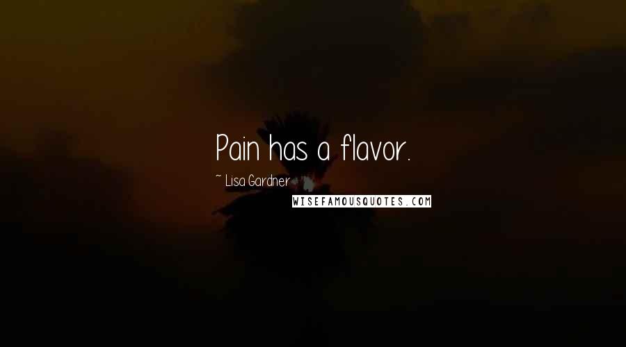 Lisa Gardner quotes: Pain has a flavor.