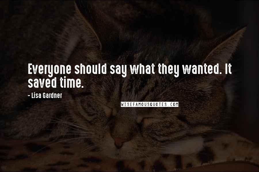 Lisa Gardner quotes: Everyone should say what they wanted. It saved time.