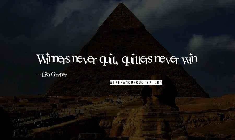 Lisa Gardner quotes: Winners never quit, quitters never win