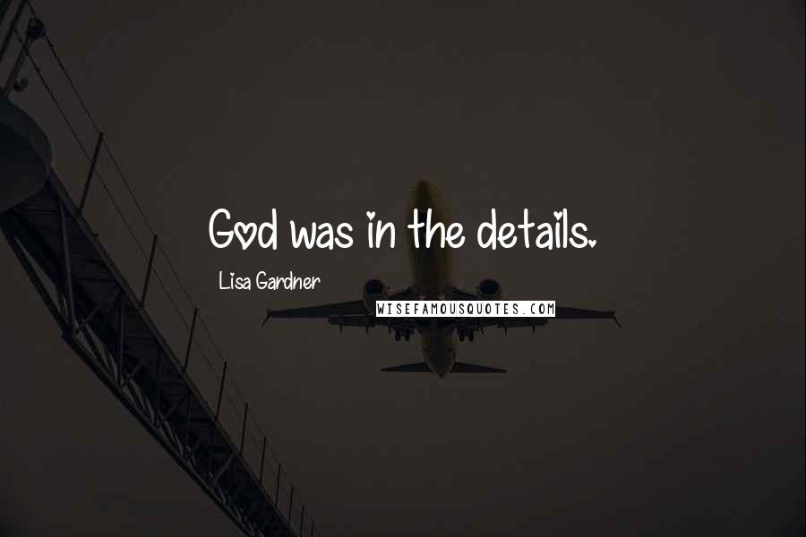 Lisa Gardner quotes: God was in the details.