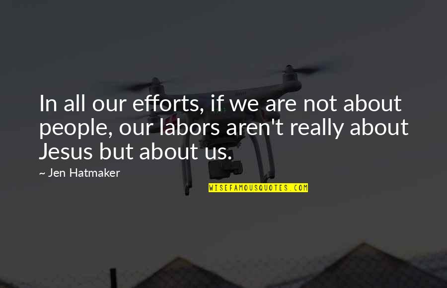 Lisa Gelobter Quotes By Jen Hatmaker: In all our efforts, if we are not Lisa Gelobter Quotes By Jen Hatmaker: In all our efforts, if we are not