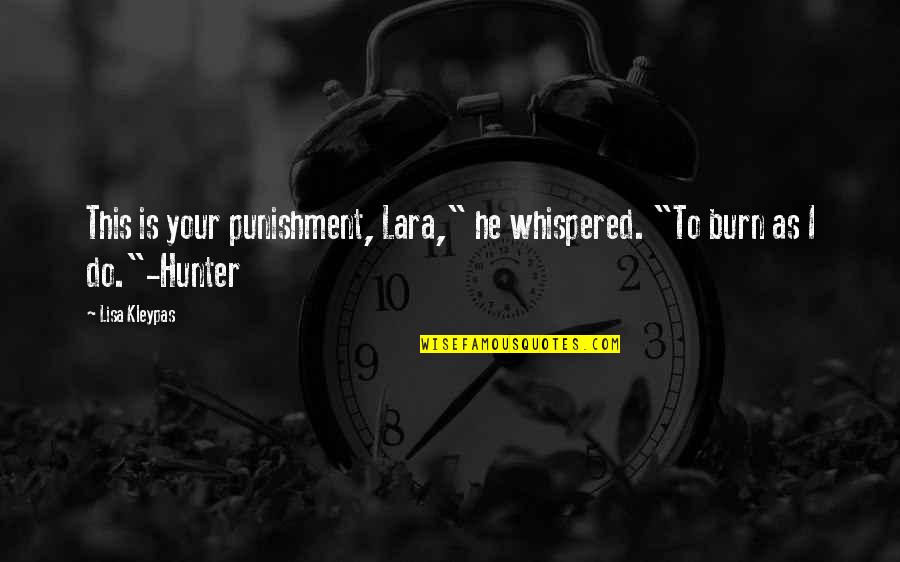 Lisa Kleypa Quotes By Lisa Kleypas: This is your punishment, Lara," he whispered. "To