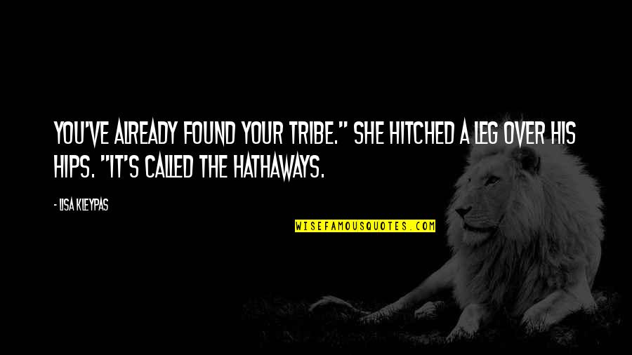 Lisa Kleypas Quotes By Lisa Kleypas: You've already found your tribe." She hitched a