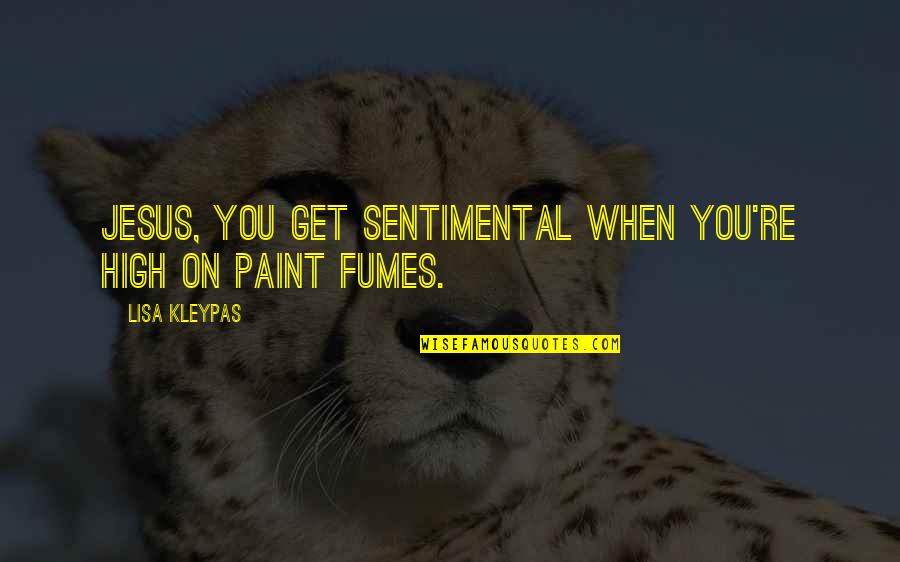 Lisa Kleypas Quotes By Lisa Kleypas: Jesus, you get sentimental when you're high on