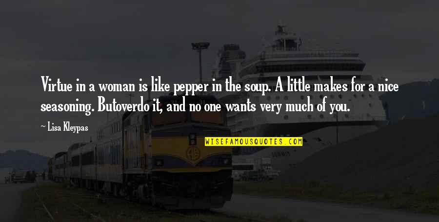 Lisa Kleypas Quotes By Lisa Kleypas: Virtue in a woman is like pepper in
