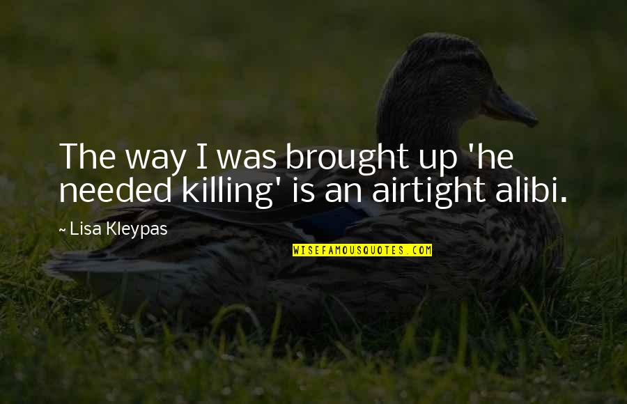 Lisa Kleypas Quotes By Lisa Kleypas: The way I was brought up 'he needed