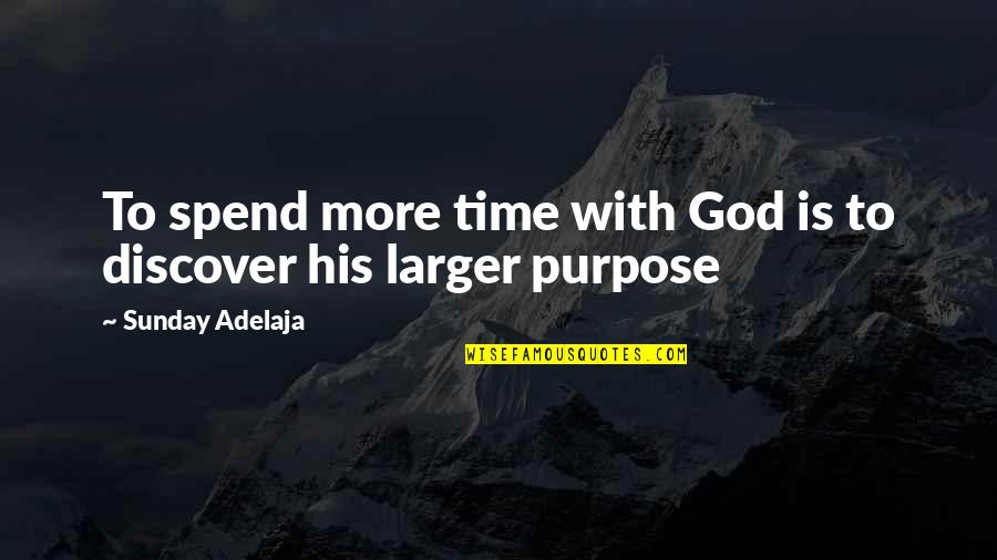 Lisa Kogan Quotes By Sunday Adelaja: To spend more time with God is to