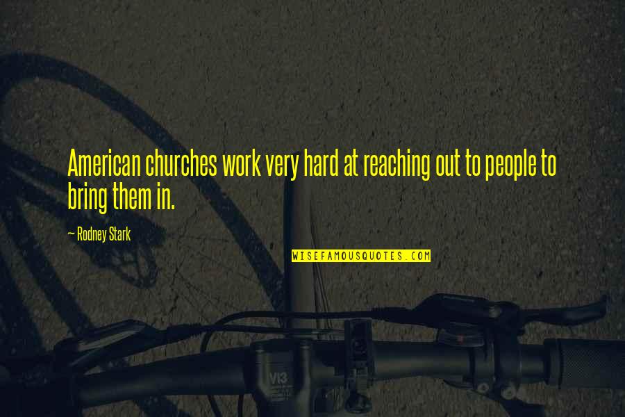 Lisa Kudrow Comeback Quotes By Rodney Stark: American churches work very hard at reaching out