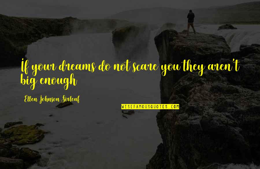 Lisa Lampanelli Quotes By Ellen Johnson Sirleaf: If your dreams do not scare you they