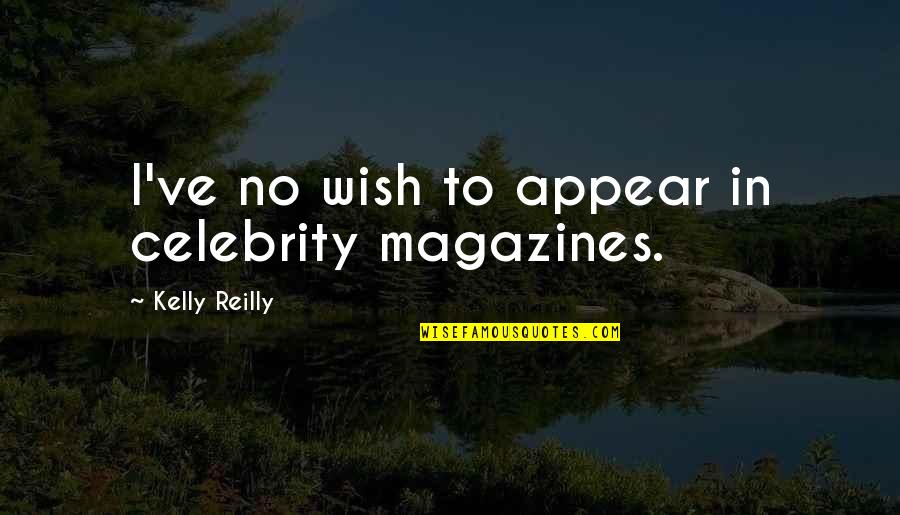 Lisa Lampanelli Quotes By Kelly Reilly: I've no wish to appear in celebrity magazines.