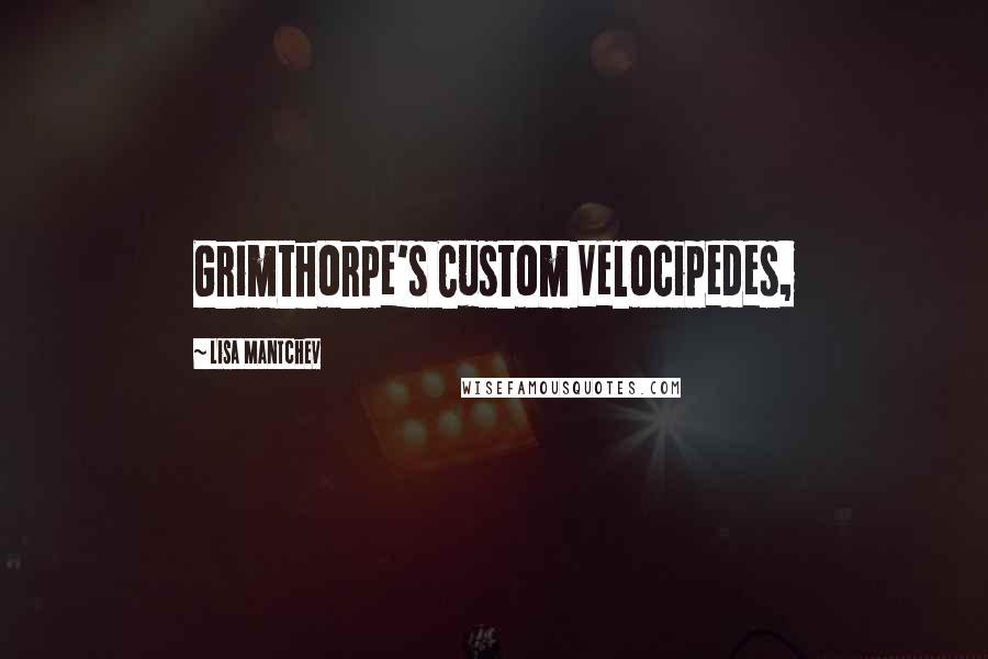Lisa Mantchev quotes: Grimthorpe's Custom Velocipedes,