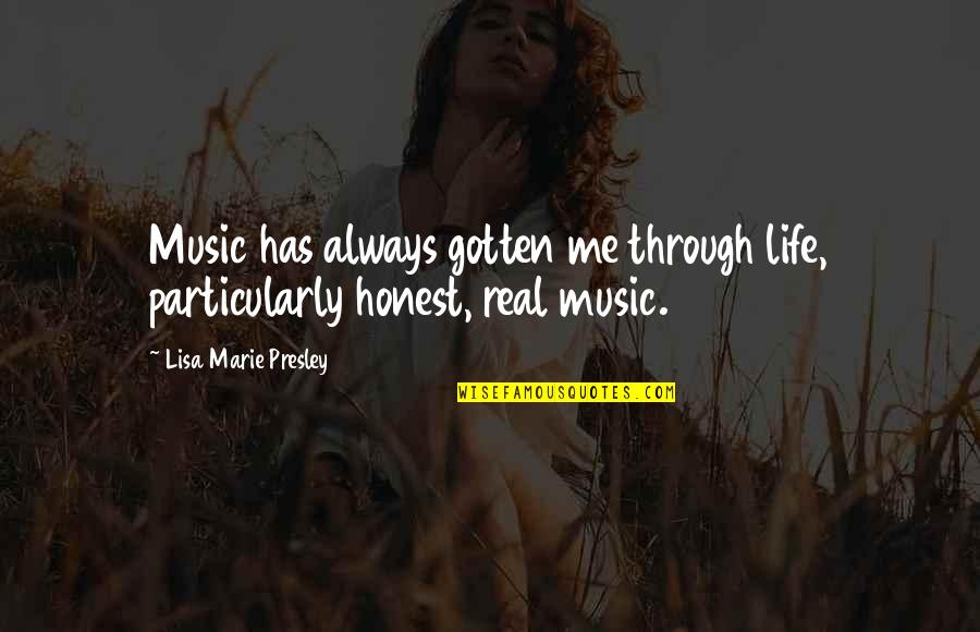Lisa Marie Presley Quotes By Lisa Marie Presley: Music has always gotten me through life, particularly