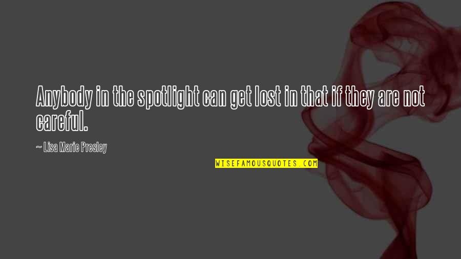 Lisa Marie Presley Quotes By Lisa Marie Presley: Anybody in the spotlight can get lost in