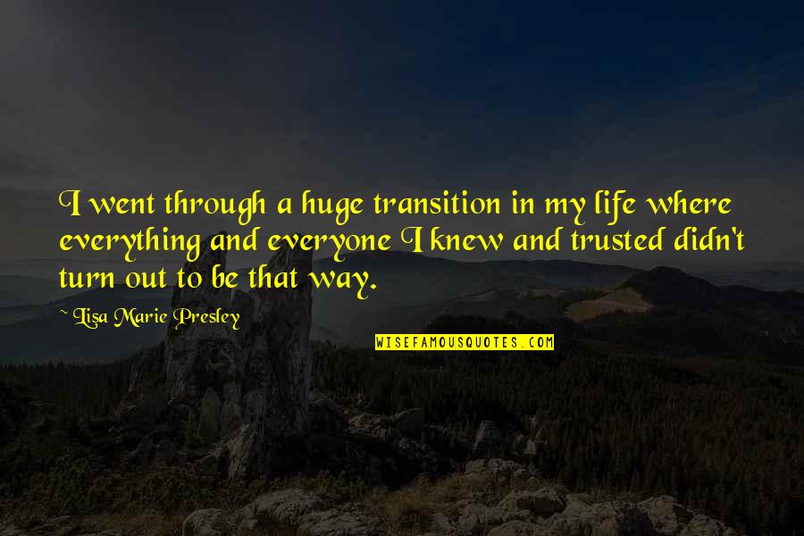 Lisa Marie Quotes By Lisa Marie Presley: I went through a huge transition in my