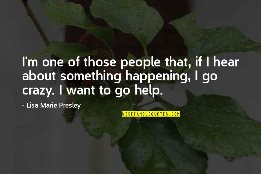 Lisa Marie Quotes By Lisa Marie Presley: I'm one of those people that, if I