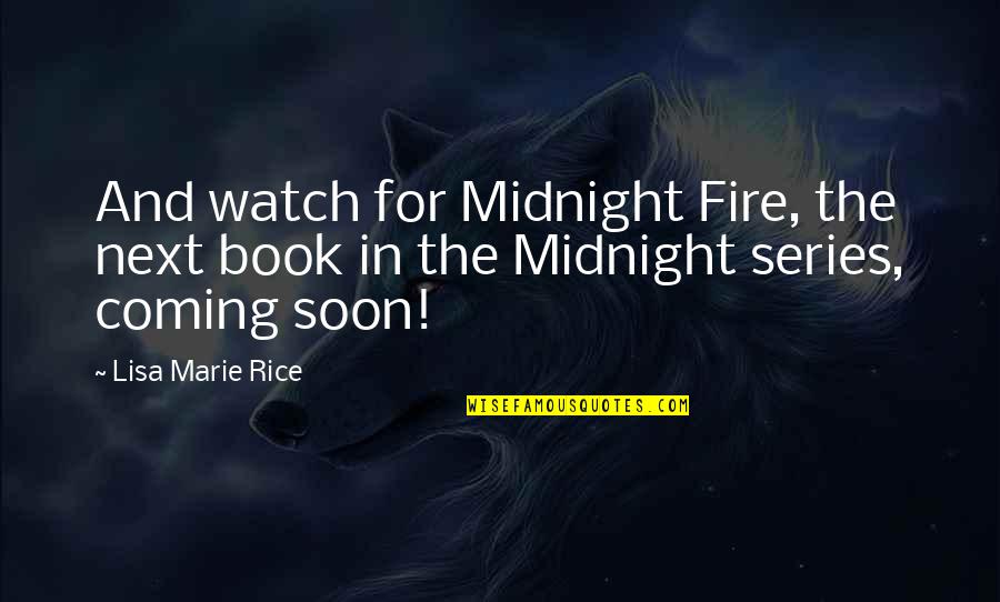 Lisa Marie Quotes By Lisa Marie Rice: And watch for Midnight Fire, the next book