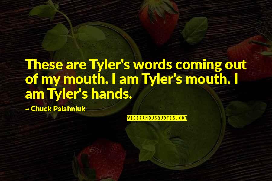 Lisa May Quotes By Chuck Palahniuk: These are Tyler's words coming out of my Lisa May Quotes By Chuck Palahniuk: These are Tyler's words coming out of my