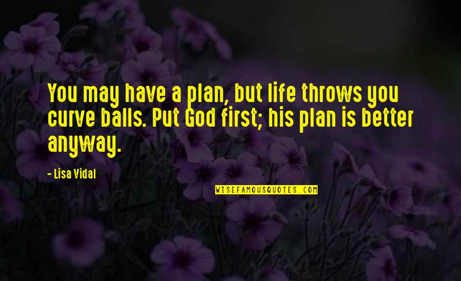 Lisa May Quotes By Lisa Vidal: You may have a plan, but life throws Lisa May Quotes By Lisa Vidal: You may have a plan, but life throws