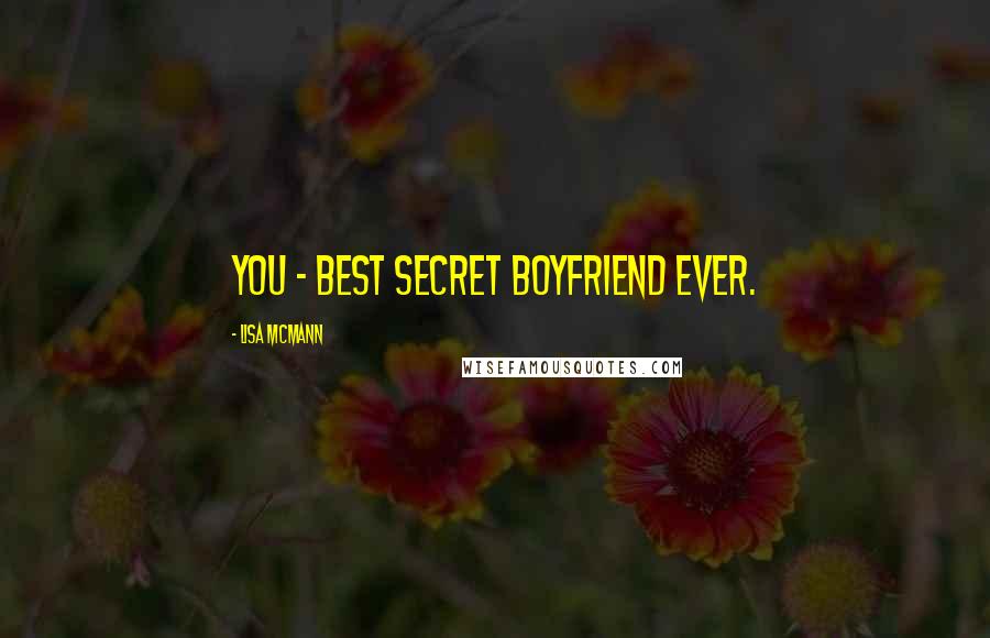 Lisa McMann quotes: You - best secret boyfriend ever.