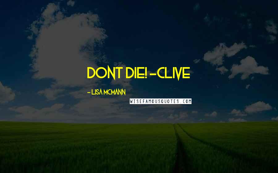 Lisa McMann quotes: DONT DIE! -Clive