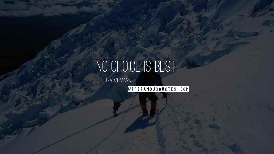 Lisa McMann quotes: No choice is best