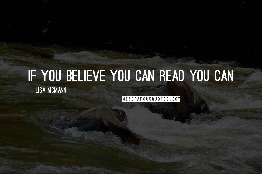 Lisa McMann quotes: If you believe you can read you can