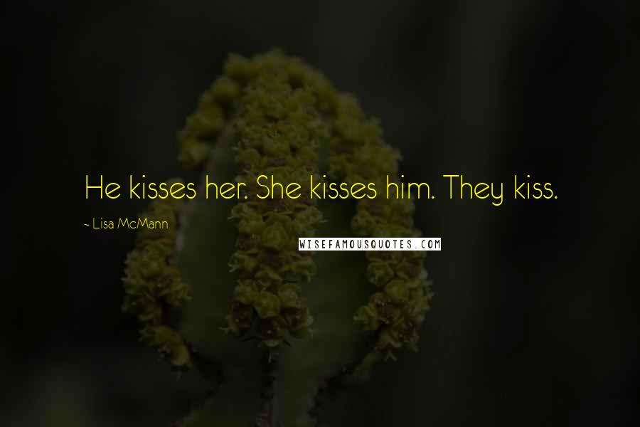 Lisa McMann quotes: He kisses her. She kisses him. They kiss.