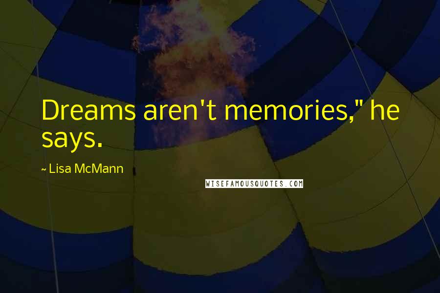 Lisa McMann quotes: Dreams aren't memories," he says.