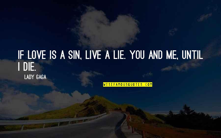 Lisa Nichols Quotes By Lady Gaga: If love is a sin, live a lie.