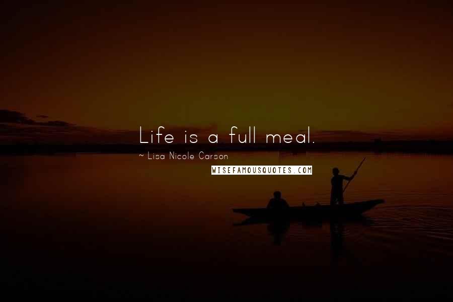 Lisa Nicole Carson quotes: Life is a full meal.