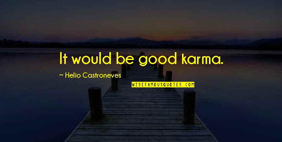 Lisa Origliasso Quotes By Helio Castroneves: It would be good karma. Lisa Origliasso Quotes By Helio Castroneves: It would be good karma.