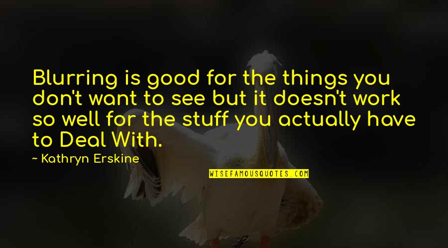 Lisa Origliasso Quotes By Kathryn Erskine: Blurring is good for the things you don't Lisa Origliasso Quotes By Kathryn Erskine: Blurring is good for the things you don't