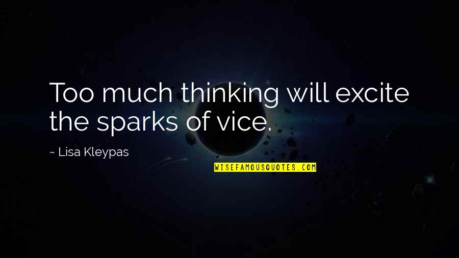 Lisa Quotes By Lisa Kleypas: Too much thinking will excite the sparks of Lisa Quotes By Lisa Kleypas: Too much thinking will excite the sparks of