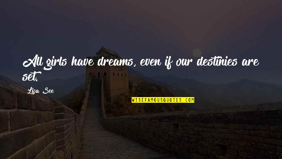 Lisa Quotes By Lisa See: All girls have dreams, even if our destinies