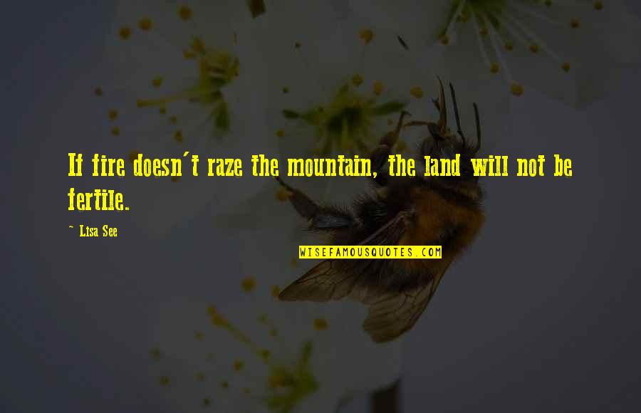 Lisa Quotes By Lisa See: If fire doesn't raze the mountain, the land
