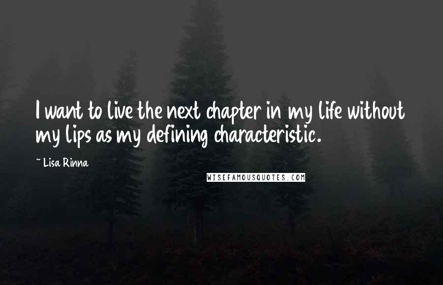 Lisa Rinna quotes: I want to live the next chapter in my life without my lips as my defining characteristic.