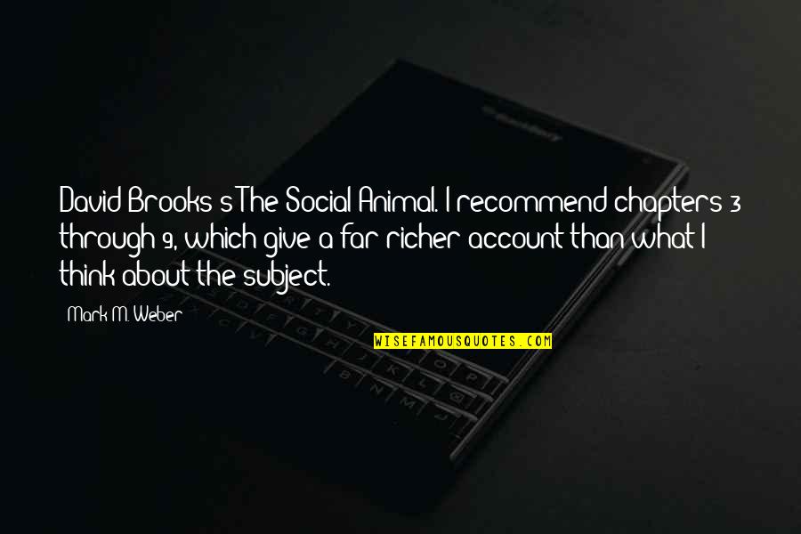 Lisa Rival Quotes By Mark M. Weber: David Brooks's The Social Animal. I recommend chapters