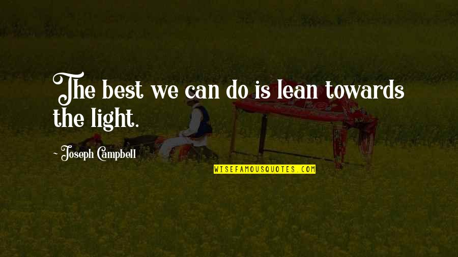 Lisa Rowe Quotes By Joseph Campbell: The best we can do is lean towards