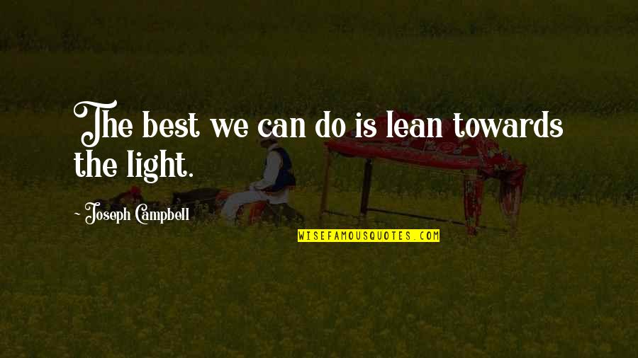 Lisa Rowe Quotes By Joseph Campbell: The best we can do is lean towards Lisa Rowe Quotes By Joseph Campbell: The best we can do is lean towards