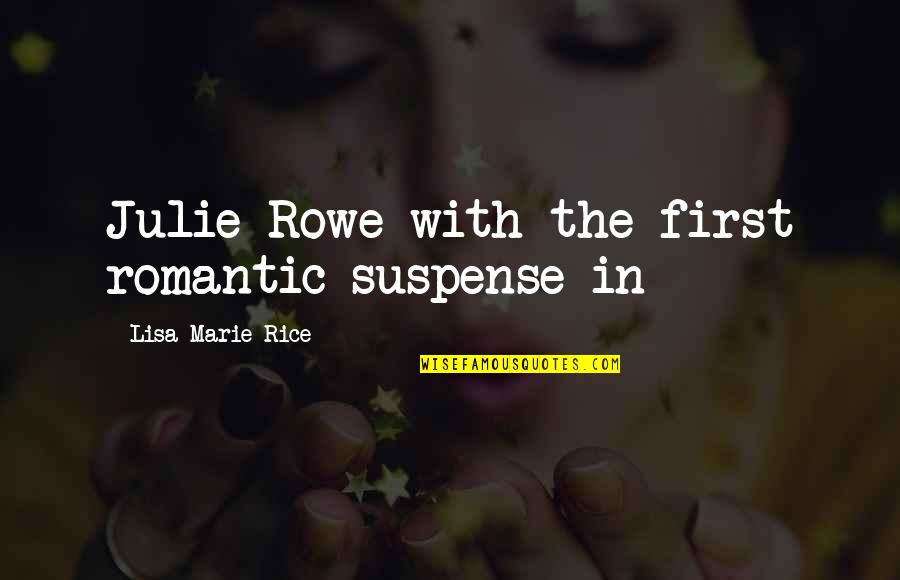 Lisa Rowe Quotes By Lisa Marie Rice: Julie Rowe with the first romantic suspense in