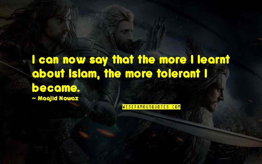 Lisa Rowe Quotes By Maajid Nawaz: I can now say that the more I