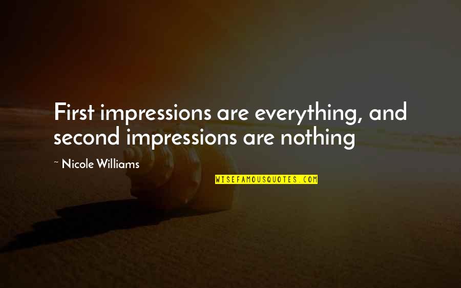 Lisa Rowe Quotes By Nicole Williams: First impressions are everything, and second impressions are Lisa Rowe Quotes By Nicole Williams: First impressions are everything, and second impressions are