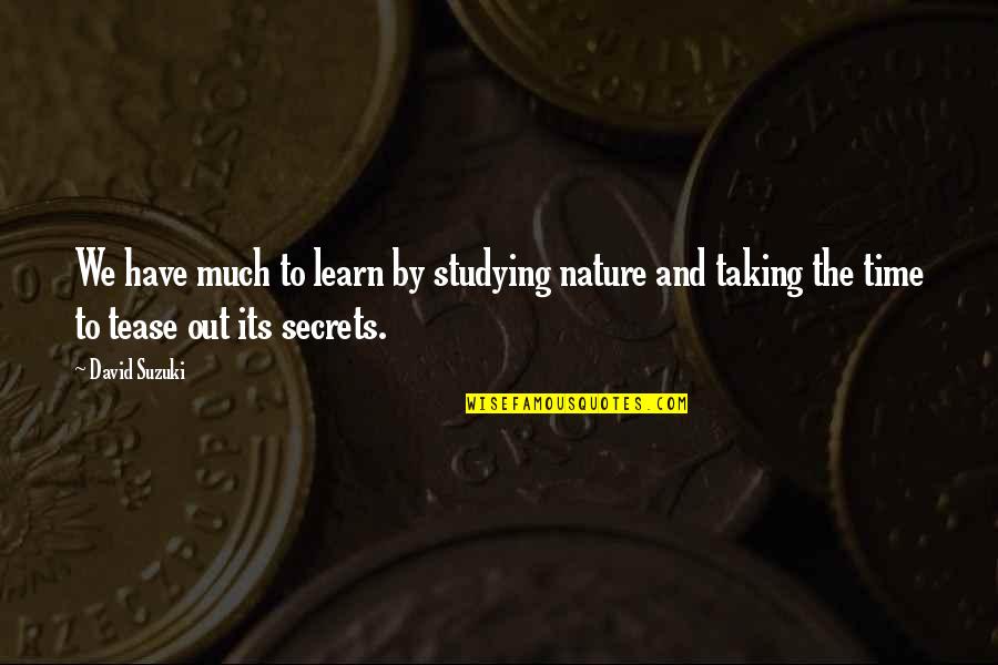 Lisa Schrader Quotes By David Suzuki: We have much to learn by studying nature Lisa Schrader Quotes By David Suzuki: We have much to learn by studying nature