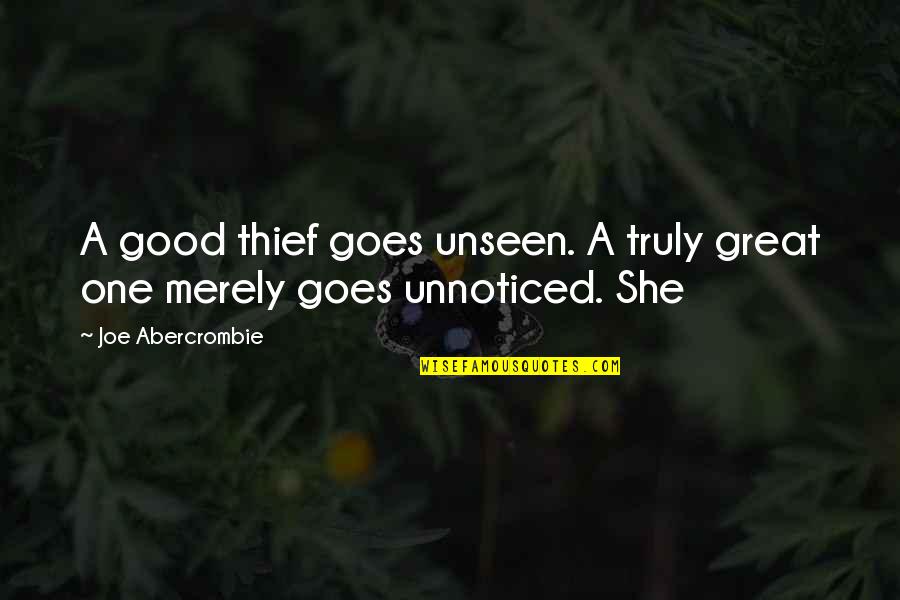 Lisa Schrader Quotes By Joe Abercrombie: A good thief goes unseen. A truly great Lisa Schrader Quotes By Joe Abercrombie: A good thief goes unseen. A truly great